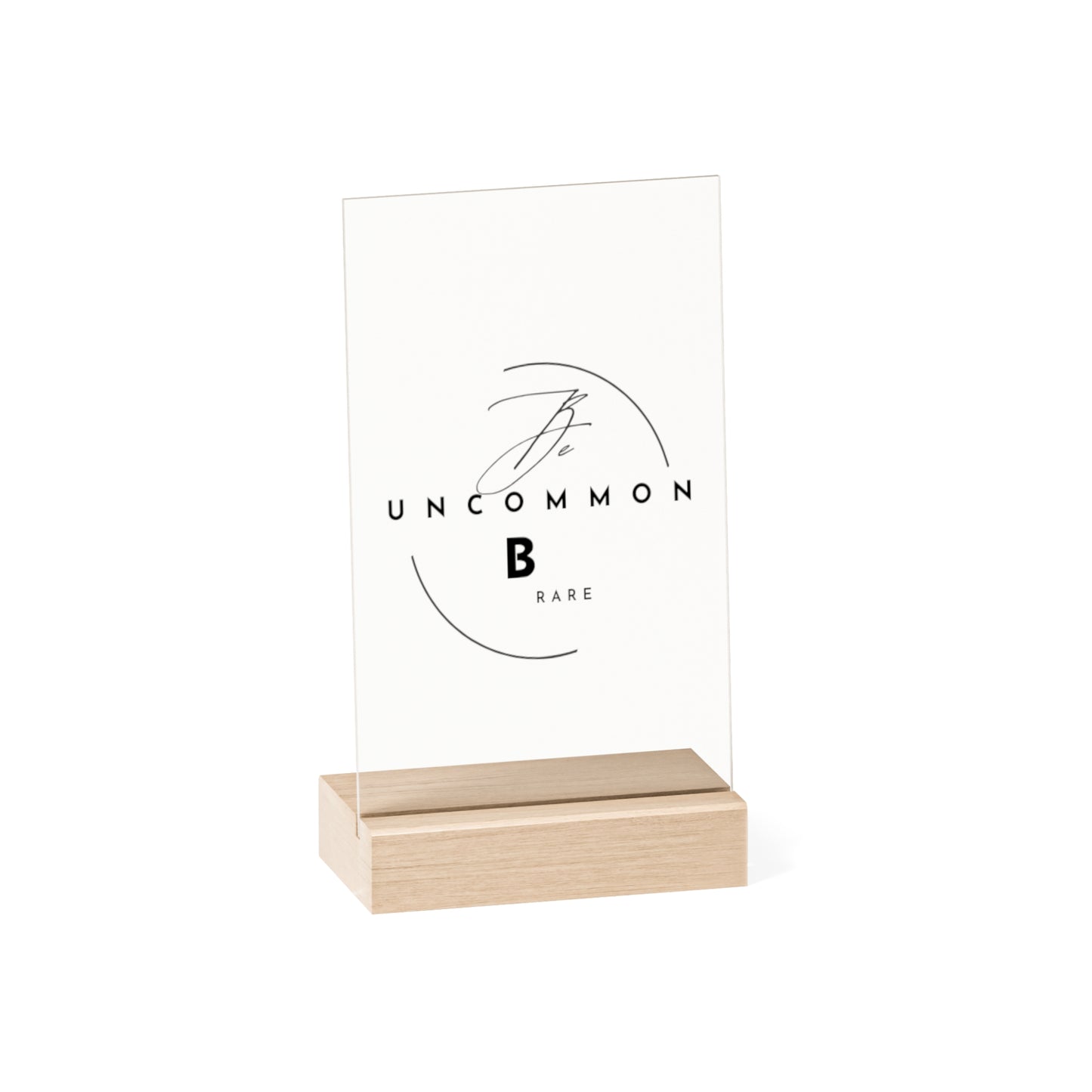 "Be Uncommon" Acrylic Plaque with Wooden Stand
